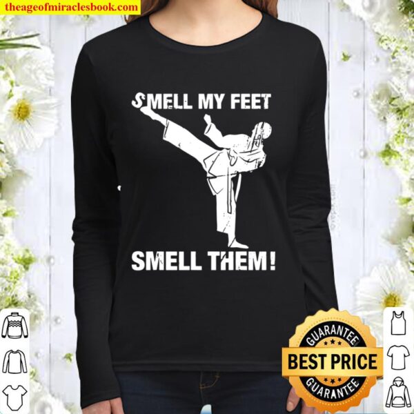 Smell My Feet Funny Karate Gift Smell Them Women Long Sleeved