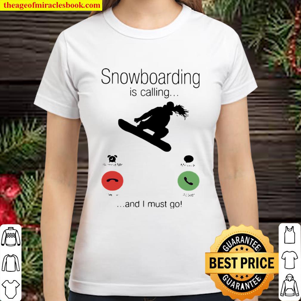 SnowBoarding Is Calling And I Must Go Skiers Classic Women T-Shirt