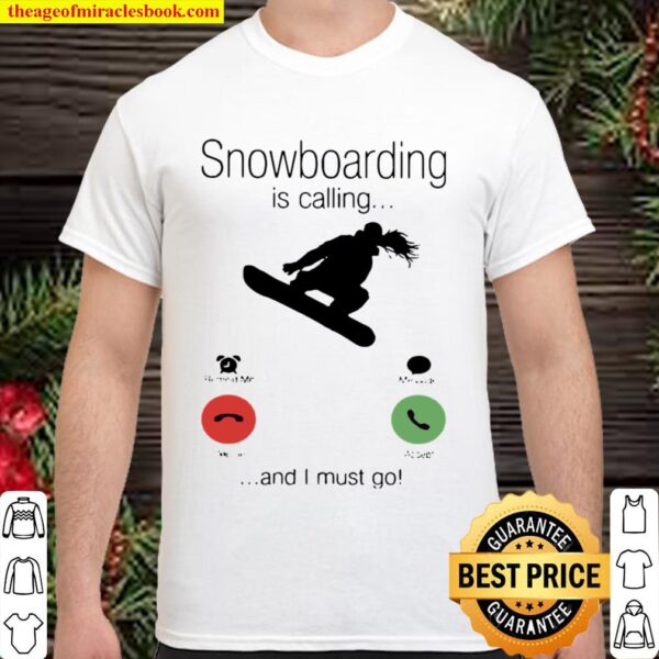 SnowBoarding Is Calling And I Must Go Skiers Shirt