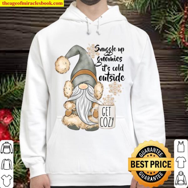 Snuggle Up Gnomies It’s Cold Outside Get Cozy Hoodie
