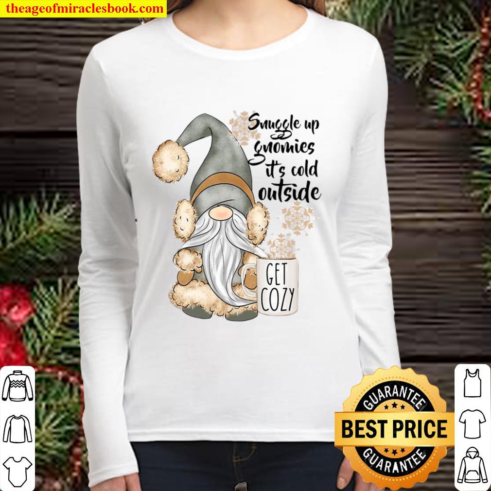 Snuggle Up Gnomies It’s Cold Outside Get Cozy Women Long Sleeved