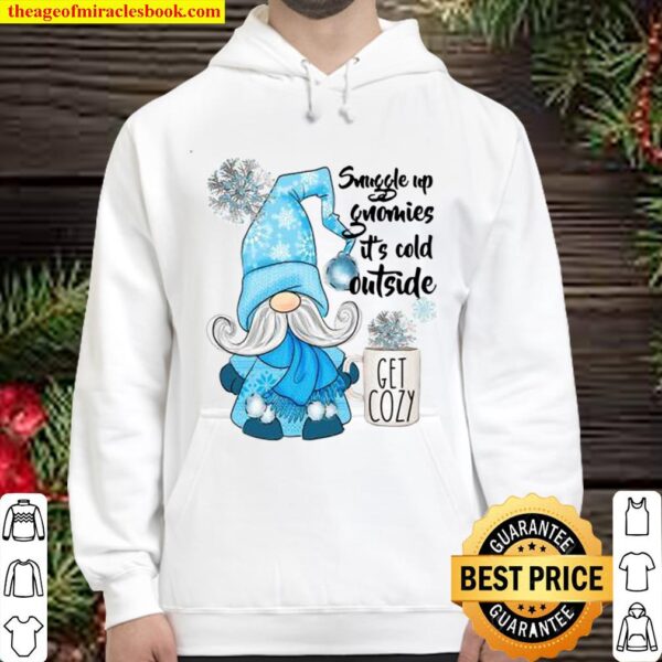 Snuggle up gnomies it’s cold outside Get cozy Hoodie