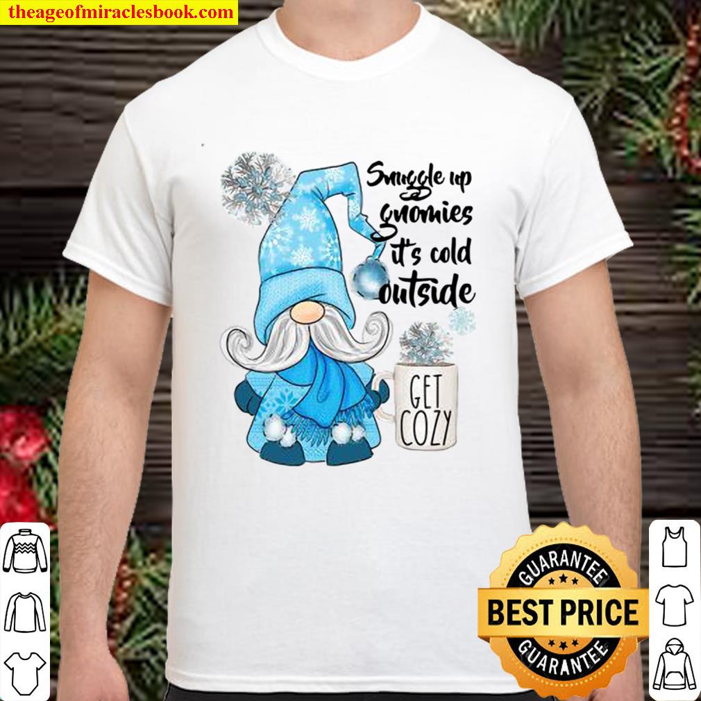 Snuggle up gnomies it’s cold outside Get cozy new Shirt, Hoodie, Long Sleeved, SweatShirt