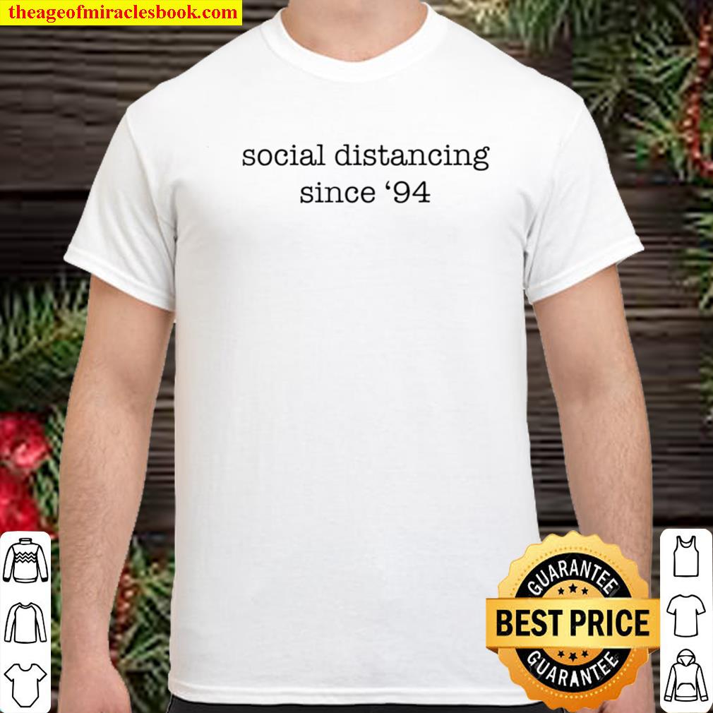 Social Distancing since ’94 hot Shirt, Hoodie, Long Sleeved, SweatShirt