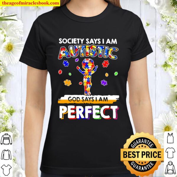Society Says I Am Autistic God Says I Am Perfect Autism Classic Women T-Shirt