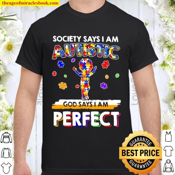 Society Says I Am Autistic God Says I Am Perfect Autism Shirt
