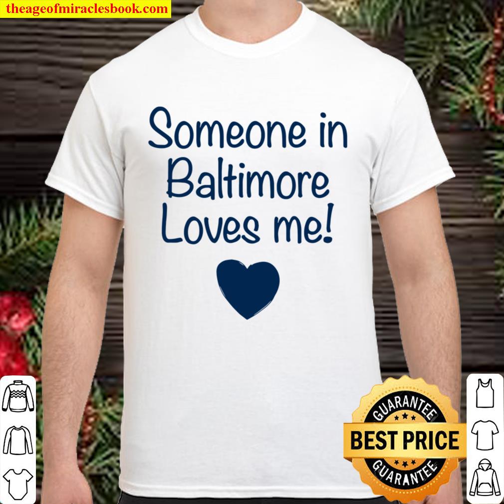Someone In Baltimore Loves Me! Cute Gift Maryland hot Shirt, Hoodie, Long Sleeved, SweatShirt