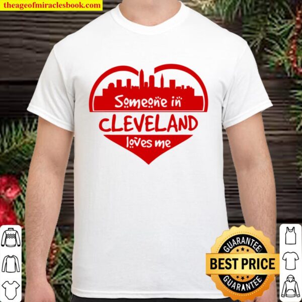 Someone In Cleveland Loves Me Cleveland Oh Skyline Heart Shirt