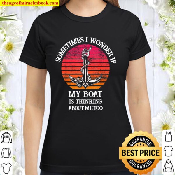Sometimes I Wonder If My Boat Is Thinking About Me Too Retro Classic Women T-Shirt