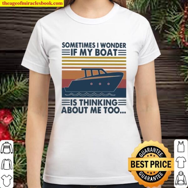 Sometimes I Wonder If My Boat Is Thinking About Me Too Vintage Classic Women T-Shirt