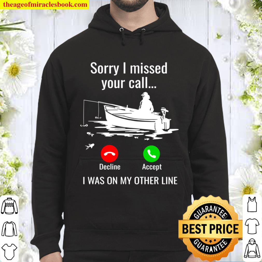 Sorry I Missed Your Call I Was On Other Line Boat Fishing Hoodie