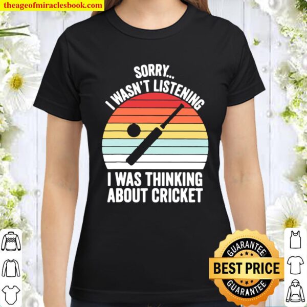Sorry I Wasn’t Listening I Was Thinking About Cricket Vintage Sunset Classic Women T-Shirt