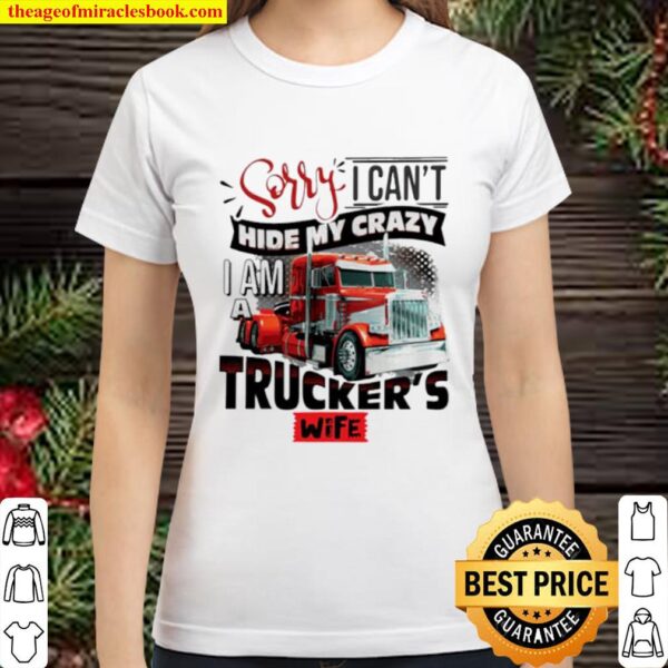 Sorry I can’t hide my crazy I am a trucker’s wife Classic Women T-Shirt