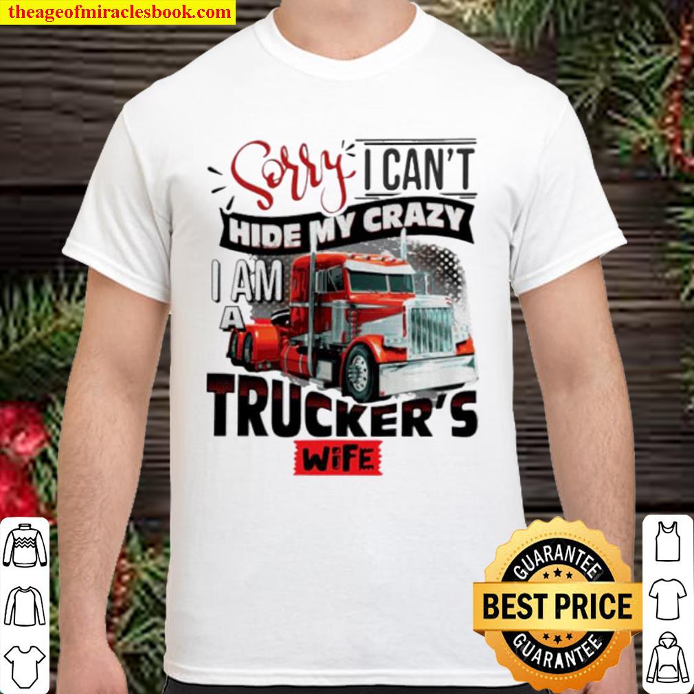 Sorry I can’t hide my crazy I am a trucker’s wife new Shirt, Hoodie, Long Sleeved, SweatShirt