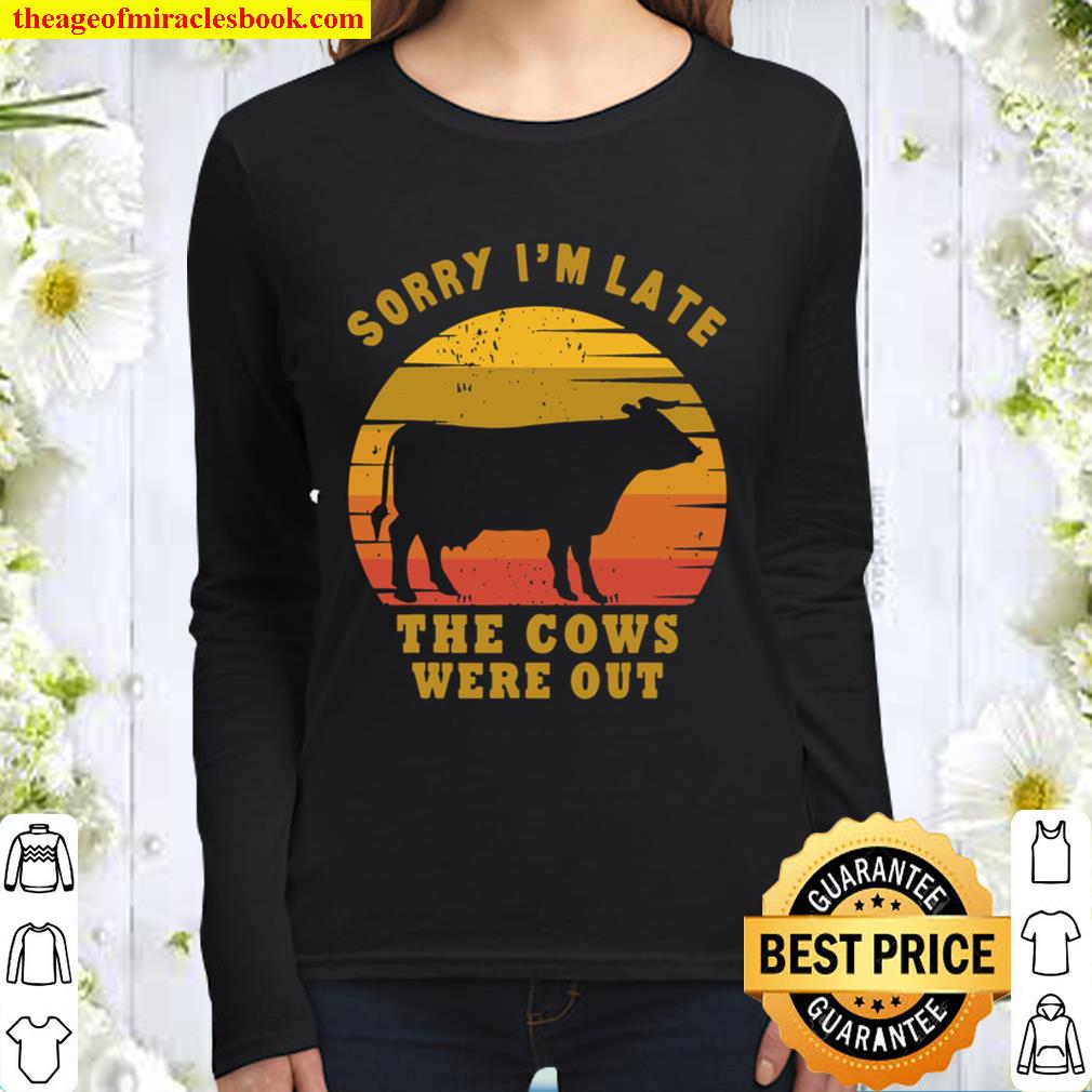 Sorry I’m Late The Cows Were Out Funny Cows Lovers Gift Women Long Sleeved