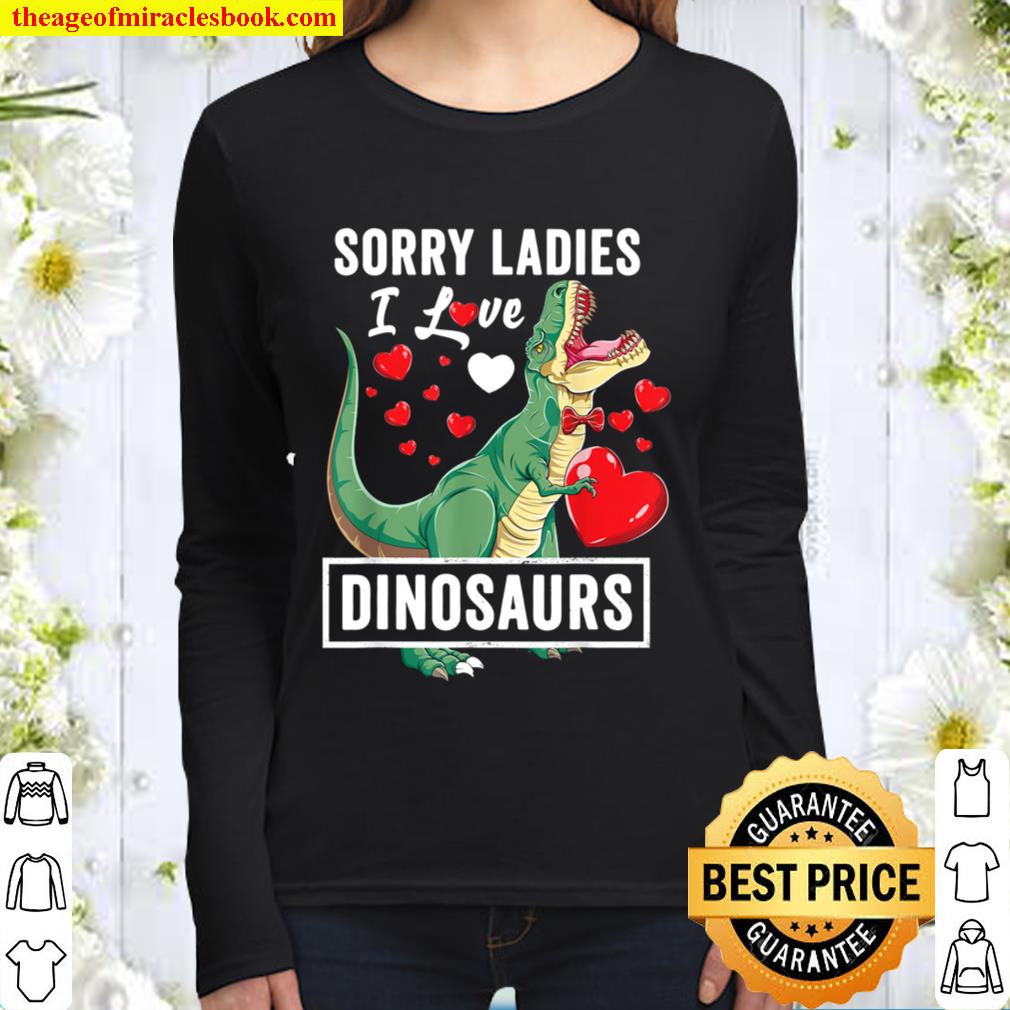 Sorry Ladies I Like Dinosaurs Valentine Boys Kids Trex Gift Women Long Sleeved