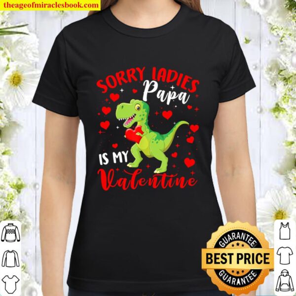 Sorry Ladies Papa Is My Valentine Funny T-Rex Kids Gifts Classic Women T-Shirt