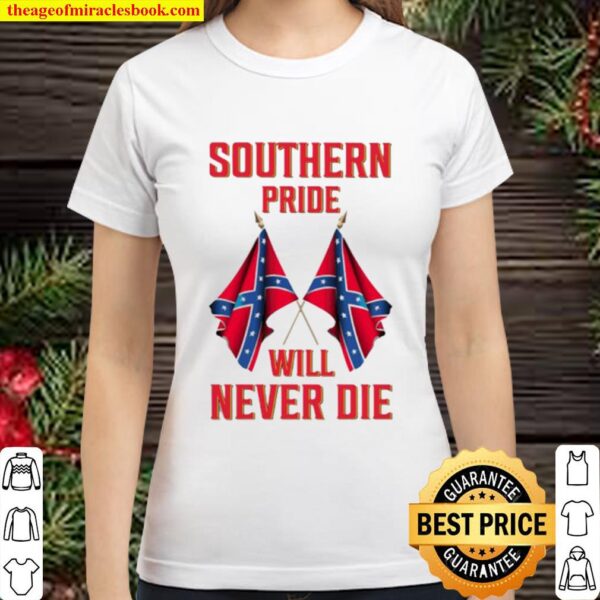 Southern pride will never die Classic Women T-Shirt