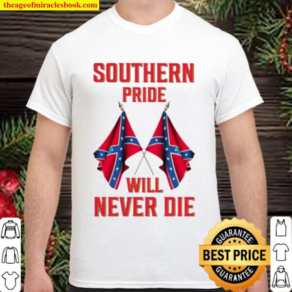 Southern pride will never die Shirt