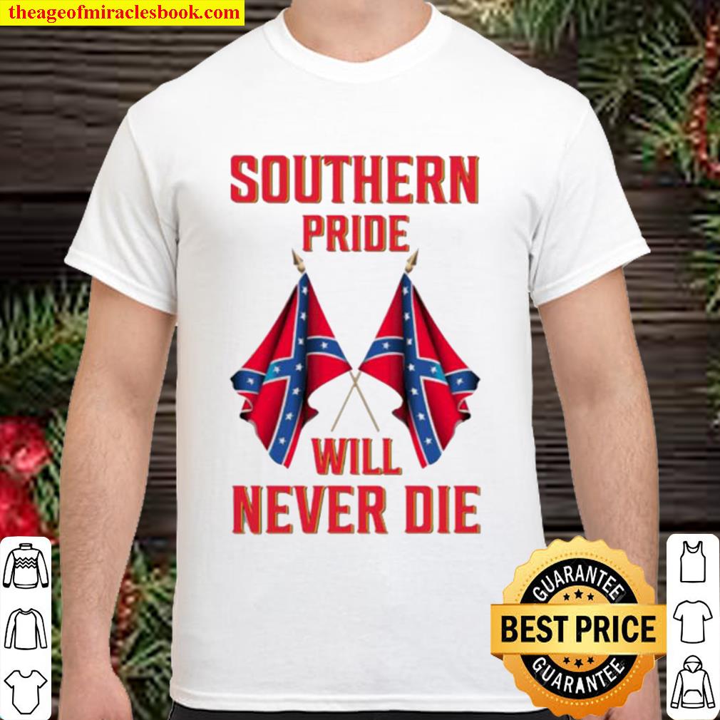 Southern pride will never die limited Shirt, Hoodie, Long Sleeved, SweatShirt