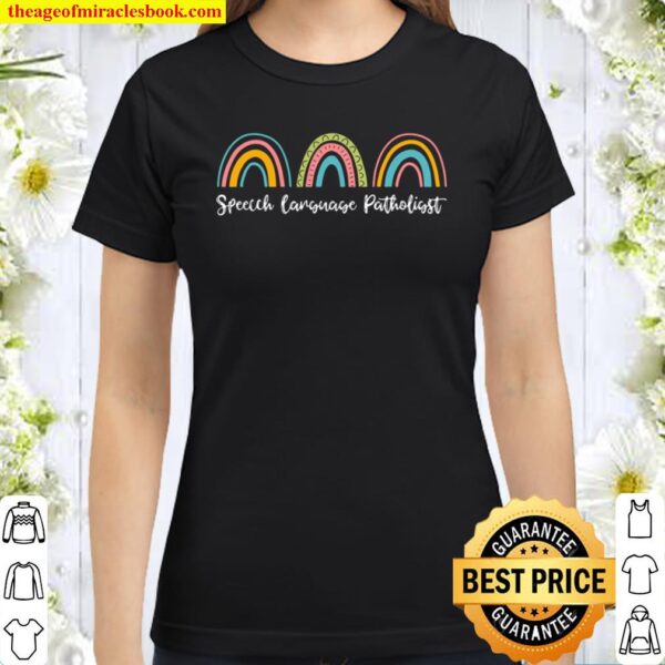 Speech Language Pathologist Rainbows, SLP Graduate, Therapy Classic Women T-Shirt