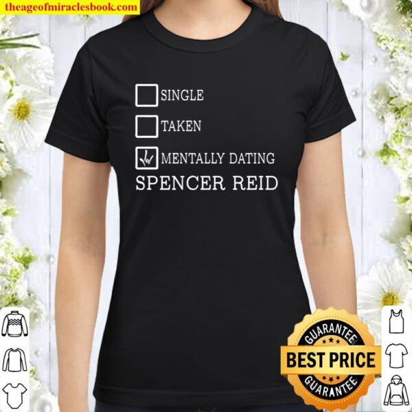 Spencer Reid shirt, Criminal Minds fan shirt, mentally dating Spencer Classic Women T-Shirt