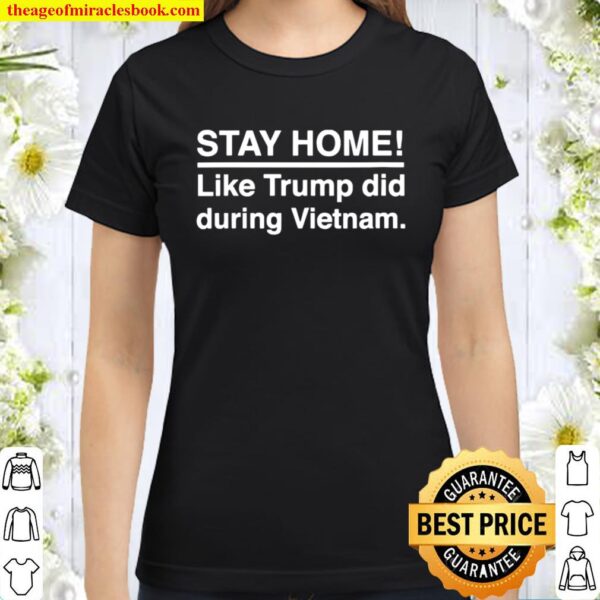 Stay Home Like Trump Did During Vietnam Election Classic Women T-Shirt