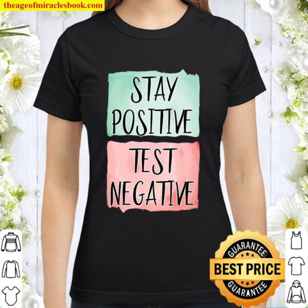 Stay Positive Test Negative – Positive Mind Christmas Gift Classic Women T-Shirt