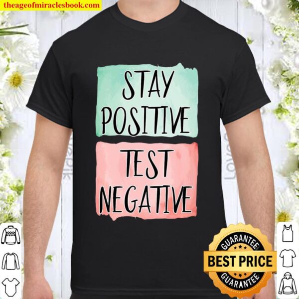 Stay Positive Test Negative – Positive Mind Christmas Gift Shirt