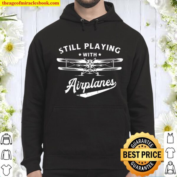 Still Playing With Airplanes Pilot Funny Vintage Gifts Men Hoodie