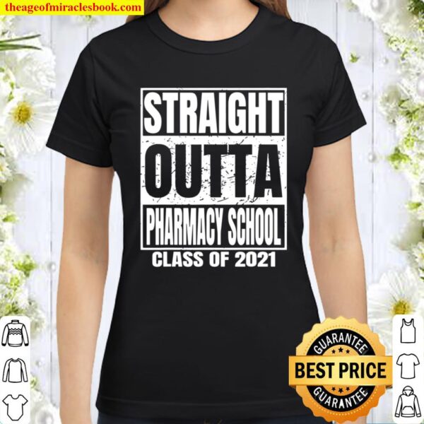 Straight Outta Pharmacy School Graduation Class of 2021 Classic Women T-Shirt