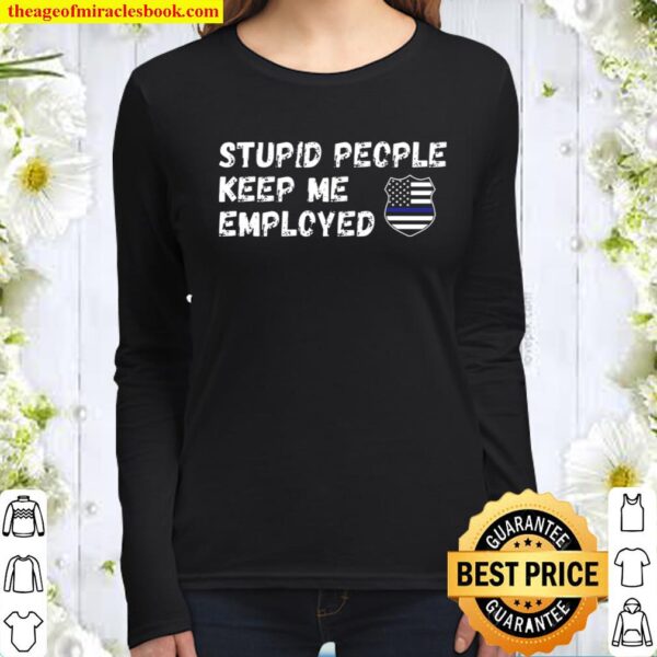 Stupid People Keep Me Employed Thin Blue Line Women Long Sleeved