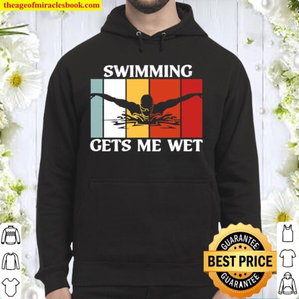 Swimming Gets Me Wet Funny Swimmer Hoodie
