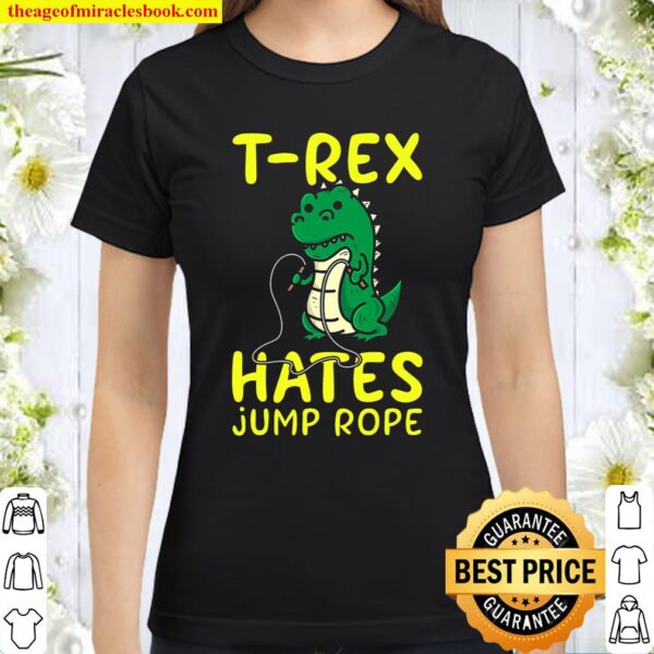 T-Rex Hates Jump Rope Cute Love Dinosaurs Funny Gym Gift Premium Classic Women T-Shirt