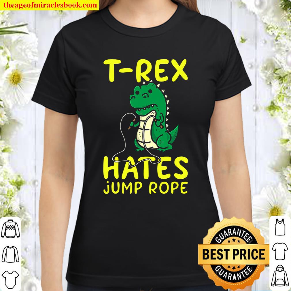 https://theageofmiraclesbook.com/wp-content/uploads/2020/12/T-Rex-Hates-Jump-Rope-Cute-Love-Dinosaurs-Funny-Gym-Gift-Premium-Classic-Women-T-Shirt.jpg