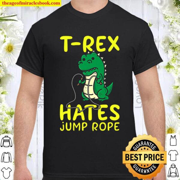 T-Rex Hates Jump Rope Cute Love Dinosaurs Funny Gym Gift Premium Shirt