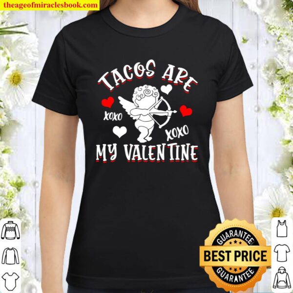 TACOS ARE MY VALENTINE Mexican Food Funny Valentine_s Day Classic Women T-Shirt