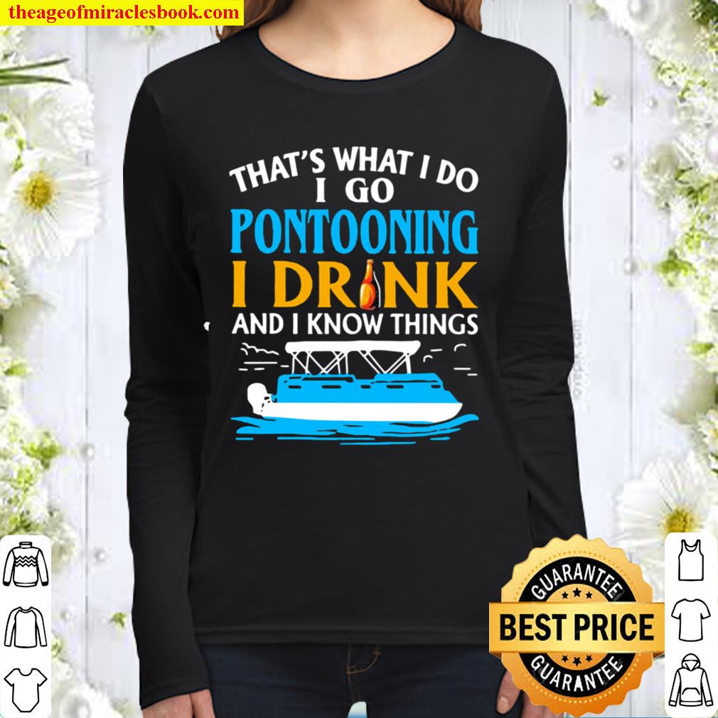 THat’s What I Do I Go Pontooning I Drink And I Know Things Boat Women Long Sleeved