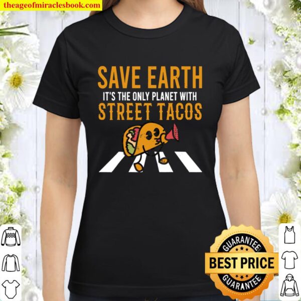 Taco Tuesday Save Earth The Only Planet Street Tacos Classic Women T-Shirt
