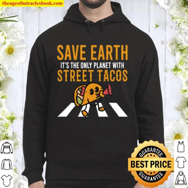 Taco Tuesday Save Earth The Only Planet Street Tacos Hoodie