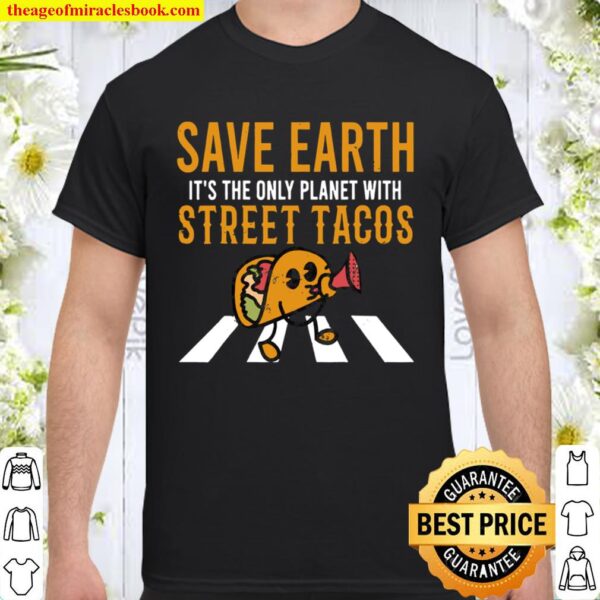 Taco Tuesday Save Earth The Only Planet Street Tacos Shirt
