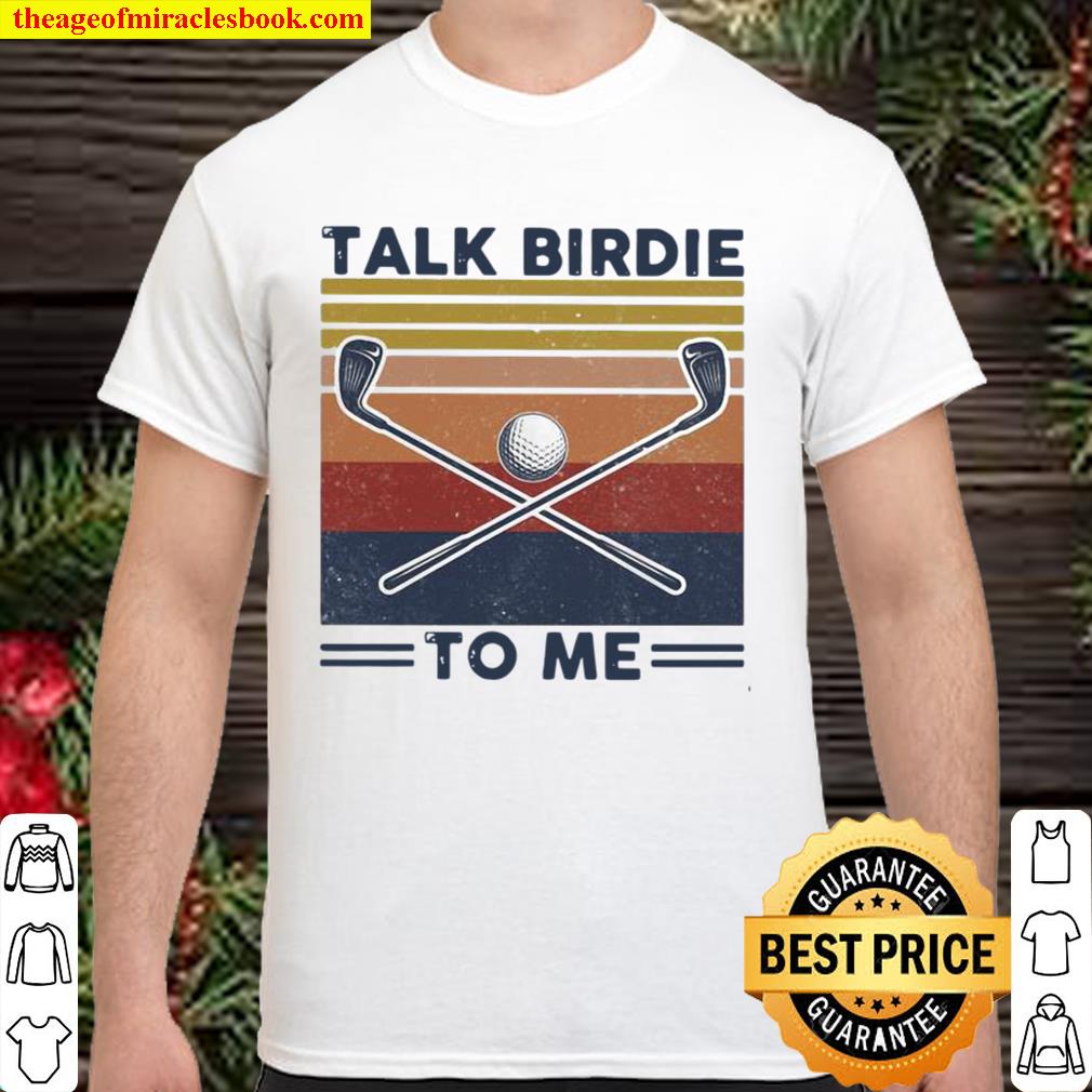 Talk Birdie To Me Golf Vintage limited Shirt, Hoodie, Long Sleeved, SweatShirt