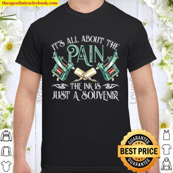 Tattoo It_s All About The Pain Shirt