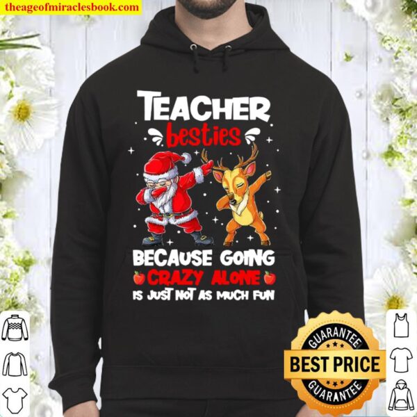 Teacher Besties Because Going Crazy Alone Is Not Much Santa Reindeer C Hoodie