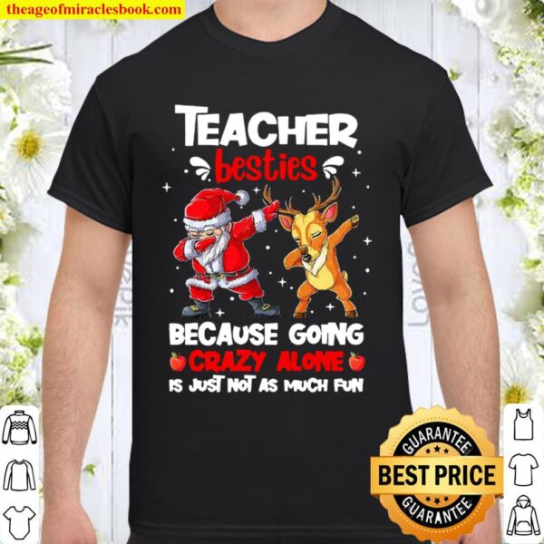 Teacher Besties Because Going Crazy Alone Is Not Much Santa Reindeer C Shirt