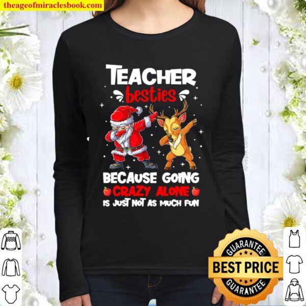 Teacher Besties Because Going Crazy Alone Is Not Much Santa Reindeer C Women Long Sleeved