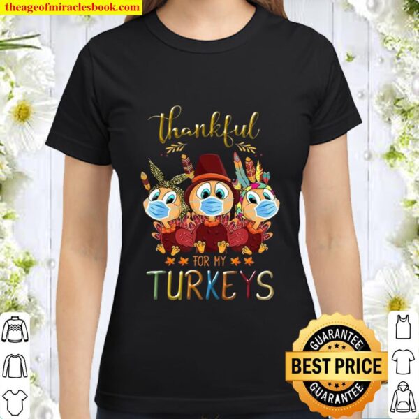 Thankful For My Turkeys Funny Trending Quarantine Turkey Thanksgiving Classic Women T-Shirt