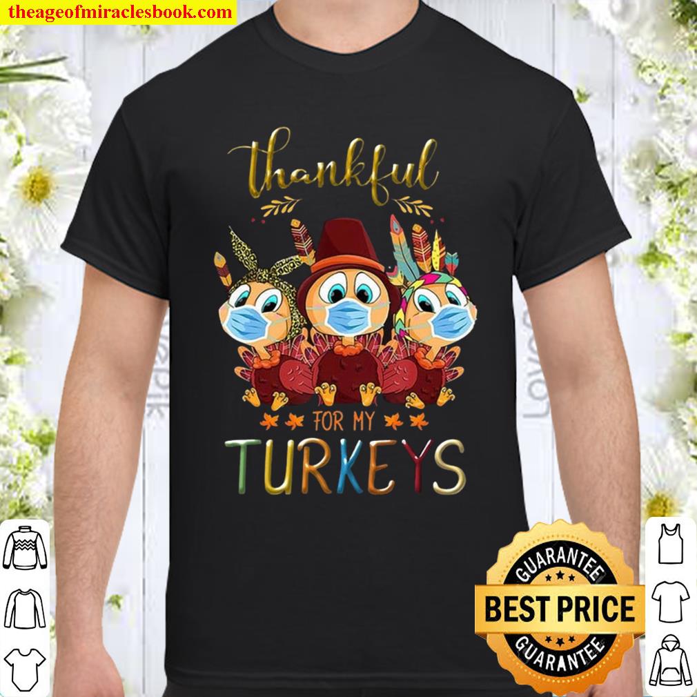 Thankful For My Turkeys Funny Trending Quarantine Turkey Thanksgiving Shirt