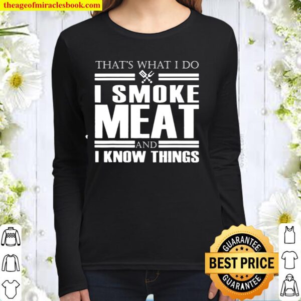 That_s What I Do I Smoke Meat And I Know Things Women Long Sleeved