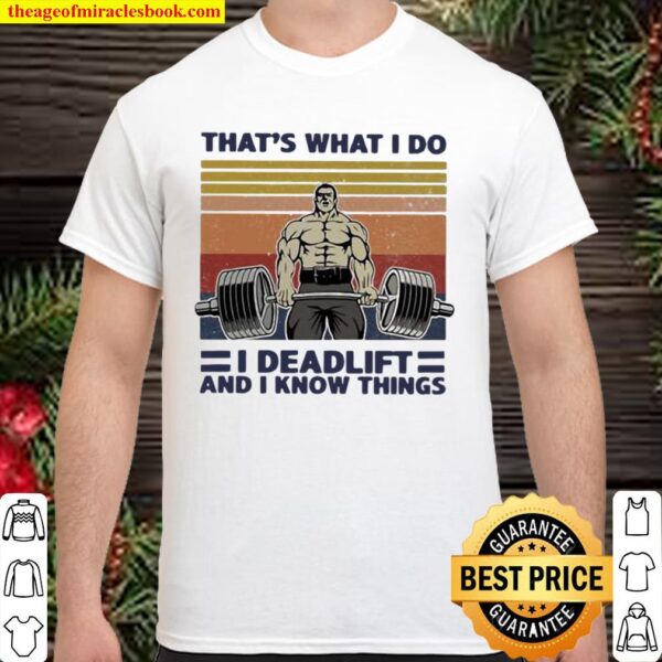 That’s What I Do I Deadlift And I Know Things Weight Training Vintage Shirt